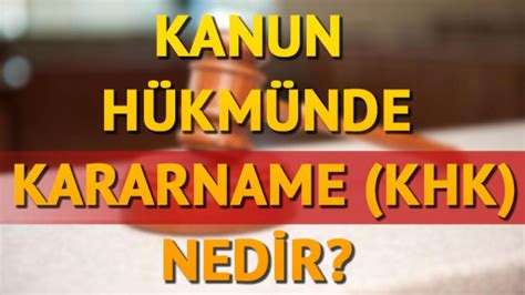 KHK (Kanun Hükmünde Kararname) Nedir: Türkiye'de Yasal Düzenlemeler